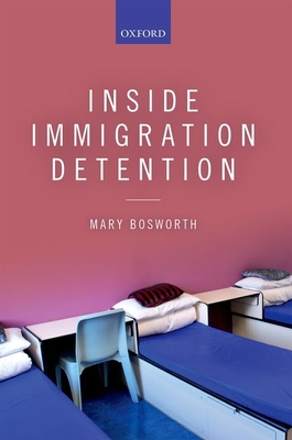 Inside Immigration Detention - Bosworth, Mary