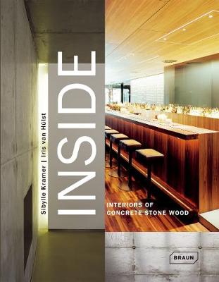 Inside. Interiors of Concrete Stone Wood - Kramer, Sibylle, and Huelst, Iris Van