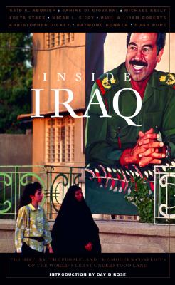 Inside Iraq: The History, the People, and the Modern Conflicts of the World's Least Understood Land - Miller, John (Editor), and Kenedi, Aaron (Editor), and Rose, David (Introduction by)