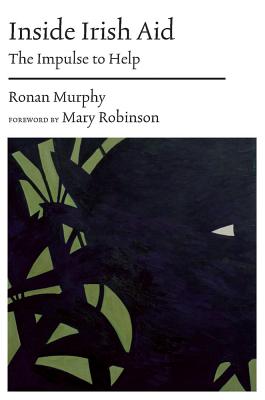 Inside Irish Aid: The Impulse to Help - Murphy, Ronan, and Robinson, Mary (Foreword by)