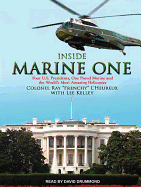 Inside Marine One: Four U.S. Presidents, One Proud Marine, and the World's Most Amazing Helicopter