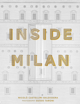 Inside Milan - Castellini Baldissera, Nicol, and Taroni, Guido (Photographer)