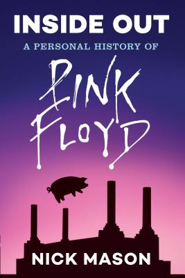 Inside Out: A Personal History of Pink Floyd (Reading Edition): (Rock and Roll Book, Biography of Pink Floyd, Music Book) - Mason, Nick, and Dodd, Philip (Editor)