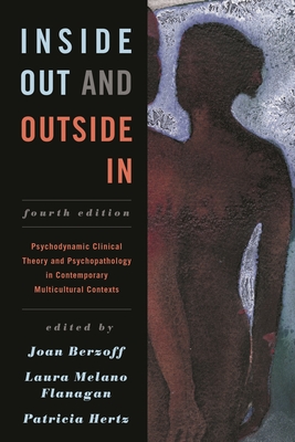 Inside Out and Outside in: Psychodynamic Clinical Theory and Psychopathology in Contemporary Multicultural Contexts - Basham, Kathryn (Contributions by), and Berzoff, Joan (Editor), and Byers, David S (Contributions by)