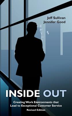 Inside Out: Creating Work Environments That Lead to Exceptional Customer Service - Good, Jennifer, and Sullivan, Jeff