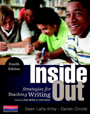 Inside Out, Fourth Edition: Strategies for Teaching Writing - Kirby, Dan, and Kirby, Dawn Latta, and Crovitz, Darren