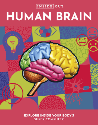 Inside Out Human Brain: Explore Inside Your Body's Super Computer - Editors of Chartwell Books