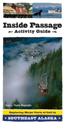 Inside Passage Activity Guide: Exploring Major Ports of Call in Southeast Alaska - Reynolds, Nancy Thalia