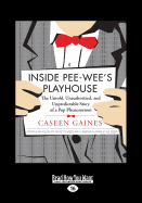 Inside Pee-wee's Playhouse: The Untold, Unauthorized, and Unpredictable Story of a Pop Phenomenon