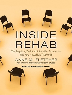 Inside Rehab: The Surprising Truth about Addiction Treatment---And How to Get Help That Works - Fletcher, Anne M, M.S., R.D., and Gavin (Narrator)