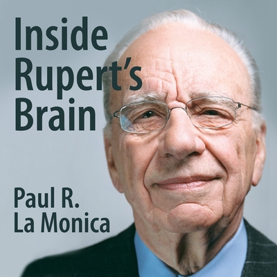 Inside Rupert's Brain: How the World's Most Powerful Media Mogul Really Thinks - La Monica, Paul R, and Pratt, Sean (Read by), and Synnestvedt (Read by)