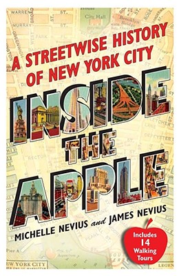 Inside the Apple: A Streetwise History of New York City - Nevius, Michelle, and Nevius, James