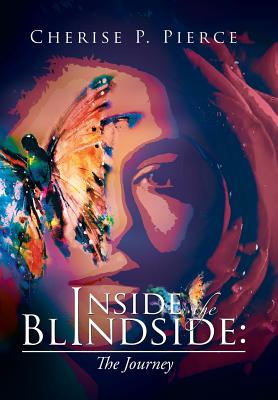 Inside the Blindside: The Journey - Pierce, Cherise P
