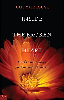 Inside the Broken Heart: Grief Understanding for Widows & Widowers - Yarbrough, Julie