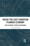 Inside the East European Planned Economy: State Planning, Factory and Manager