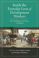 Inside the Everyday Lives of Development Workers: The Challenges and Futures of Aidland