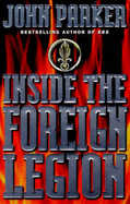 Inside the Foreign Legion - Parker, John