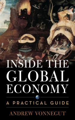 Inside the Global Economy: A Practical Guide - Vonnegut, Andrew
