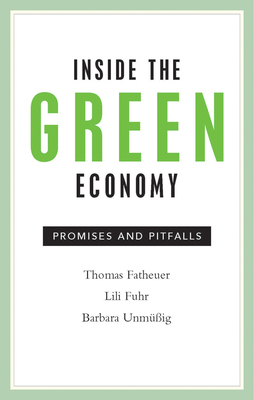 Inside The Green Economy: Promises and Pitfalls - Fatheuer, Thomas, and Fuhr, Lili, and Unmuessig, Barbara