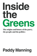 Inside the Greens: The True Story of the Party, the Politics and the People