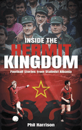 Inside the Hermit Kingdom: Football Stories from Stalinist Albania