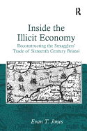 Inside the Illicit Economy: Reconstructing the Smugglers' Trade of Sixteenth Century Bristol