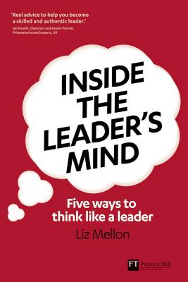 Inside the Leader's Mind: Five Ways to Think Like a Leader - Mellon, Liz