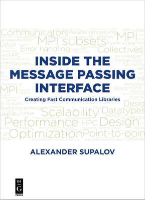 Inside the Message Passing Interface: Creating Fast Communication Libraries - Supalov, Alexander