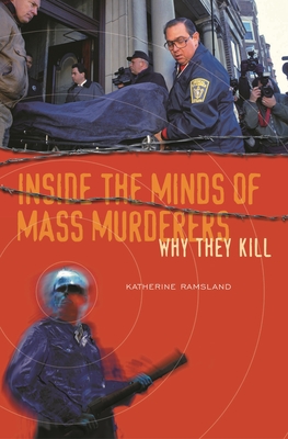 Inside the Minds of Mass Murderers: Why They Kill - Ramsland, Katherine