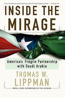 Inside the Mirage: America's Fragile Partnership with Saudi Arabia - Lippman, Thomas