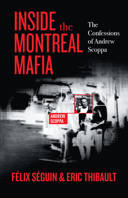 Inside the Montreal Mafia: The Confessions of Andrew Scoppa - Sguin, Flix, and Thibault, Eric, and Jones, Julia (Translated by)