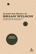 Inside the Music of Brian Wilson: The Songs, Sounds, and Influences of the Beach Boys' Founding Genius