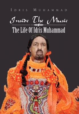 Inside the Music: The Life of Idris Muhammad: The Life of Idris Muhammad - Muhammad, Idris