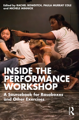 Inside The Performance Workshop: A Sourcebook for Rasaboxes and Other Exercises - Bowditch, Rachel (Editor), and Murray Cole, Paula (Editor), and Minnick, Michele (Editor)
