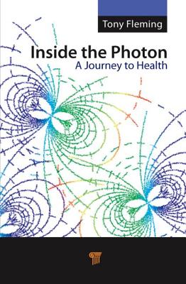 Inside the Photon: A Journey to Health - Fleming, Tony, and Bauer, Elizabeth