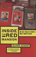 Inside the Red Mansion: On the Trail of China's Most Wanted Man - August, Oliver