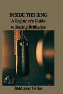 Inside the Ring: A Beginner's Guide to Boxing Brilliance