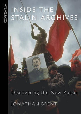 Inside the Stalin Archives: Discovering the New Russia - Brent, Jonathan