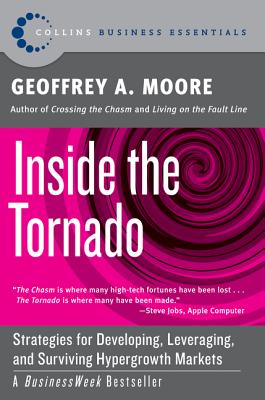 Inside the Tornado: Strategies for Developing, Leveraging, and Surviving Hypergrowth Markets - Moore, Geoffrey A