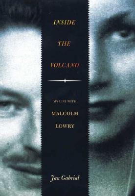 Inside the Volcano: My Life with Malcolm Lowry - Gabrial, Jan