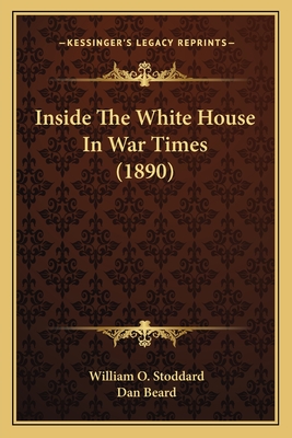 Inside the White House in War Times (1890) - Stoddard, William O, and Beard, Dan (Illustrator)