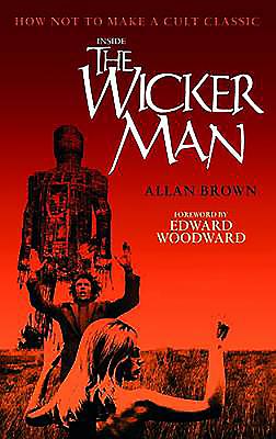 Inside The Wicker Man: How Not to Make a Cult Classic - Brown, Allan