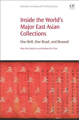 Inside the World's Major East Asian Collections: One Belt, One Road, and Beyond - Lo, Patrick, and Chiu, Dickson Kw, and Cho, Allan