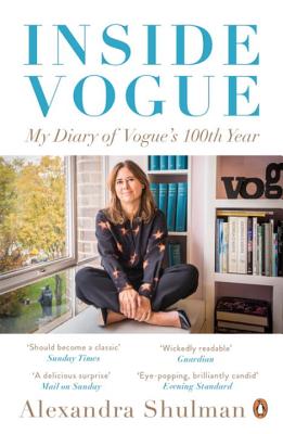 Inside Vogue: My Diary Of Vogue's 100th Year - Shulman, Alexandra