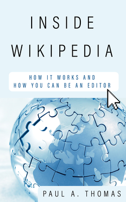 Inside Wikipedia: How It Works and How You Can Be an Editor - Thomas, Paul A