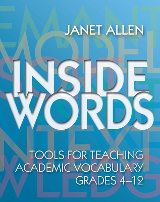 Inside Words: Tools for Teaching Academic Vocabulary, Grades 4-12 - Allen, Janet