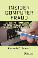 Insider Computer Fraud: An In-depth Framework for Detecting and Defending against Insider IT Attacks