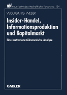 Insider-Handel, Informationsproduktion Und Kapitalmarkt: Eine Institutionenkonomische Analyse
