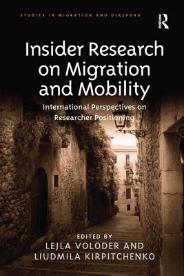 Insider Research on Migration and Mobility: International Perspectives on Researcher Positioning - Voloder, Lejla, and Kirpitchenko, Liudmila