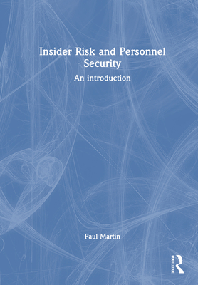 Insider Risk and Personnel Security: An Introduction - Martin, Paul